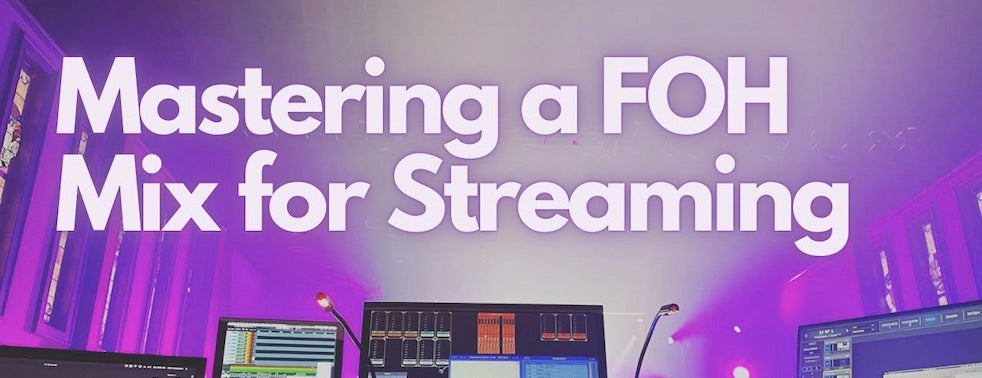 Mastering a FOH Mix for Streaming